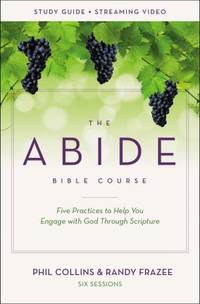 The Abide Bible Course Study Guide plus Streaming Video: Five Practices to Help You Engage with...