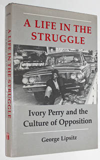 A Life in the Struggle: Ivory Perry and the Culture of Opposition by Lipsitz, George - 1988