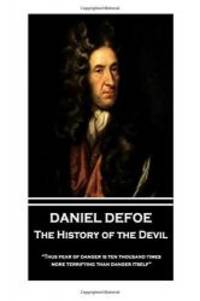 image of Daniel Defoe - The History of the Devil: "Thus fear of danger is ten thousand times more terrifying than danger itself"