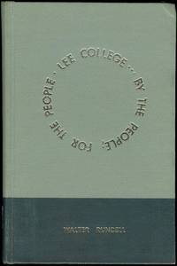 Lee College... by the People; for the People by Walter Rundell - First Printing - 1972 - from Bookmarc's (SKU: EC36641BB)