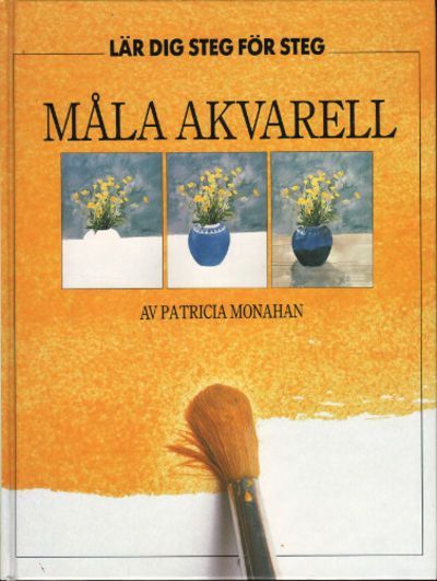 STEG FÖR STEG LÄR DIG MÅLA - AKVARELL.