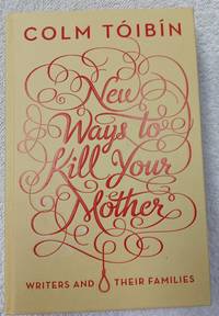 New Ways to Kill Your Mother: Writers and Their Families