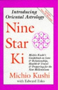 Nine Star Ki: Michio Kushi's Guidebook on Love and Relationships, Health and Travel
