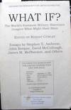 What If?: The World's Foremost Military Historians Imagine What Might Have Been