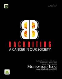 Backbiting - A cancer in our society by Muhammad Ilyas Attar Qadiri