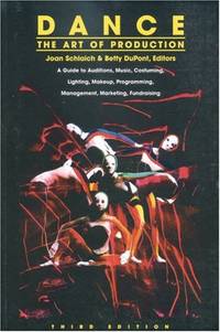 Dance: The Art of Production: A Guide to Auditions, Music, Costuming, Lighting, Makeup,...