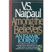 Among the Believers: An Islamic Journey by V. S. Naipaul - 2001-06-01