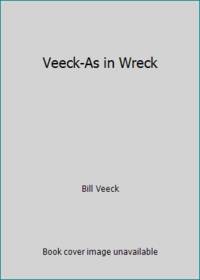 The Autobiography of Bill Veeck Veeck--As In Wreck
