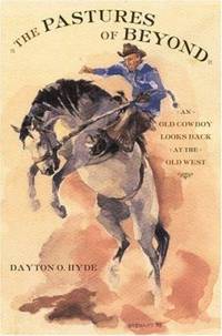 The Pastures of Beyond : An Old Cowboy Looks Back at the Old West