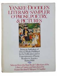 Yankee Doodles Literary Sampler of Prose, Poetry, and Pictures: Being an Anthology of Diverse Works Published for the Edification and/or Entertainment of Young Readers in America Before 1900