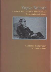 Yngve Brilioth. Historiker, teolog, kyrkoledare.…