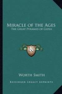 image of Miracle of the Ages: The Great Pyramid of Gizeh