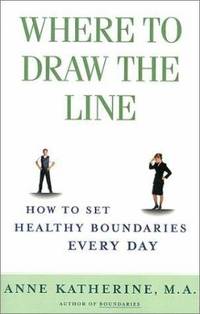 Where to Draw the Line: How to Set Healthy Boundaries Every Day