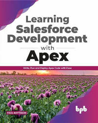 Learning Salesforce Development with Apex: Write, Run and Deploy Apex Code with Ease (English...