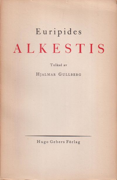 Alkestis. Tolkad av Hjalmar Gullberg. [Utg. av]…
