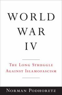 World War IV : The Long Struggle Against Islamofascism