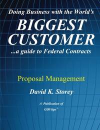 Doing Business with the World's Biggest Customer: Proposal Management: ...a guide to Federal...