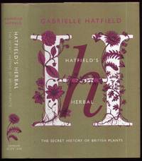 Hatfield's Herbal. The Secret History of British Plants. by Hatfield, Gabrielle: - 2007