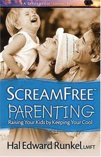 Screamfree Parenting: Raising Your Kids by Keeping Your Cool