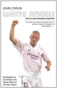 White Angels: Beckham, Real Madrid & the New Football. John Carlin