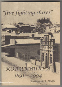 &quot;FIVE FIGHTING SHIRES&quot; Korumburra 1891-1994 by Walls, Raymond A - 2008