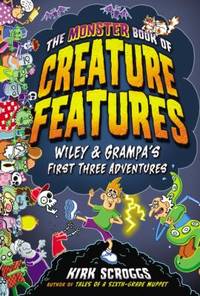 The Monster Book of Creature Features : Wiley & Grampa's First Three Adventures