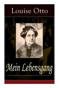 Mein Lebensgang: Gedichte aus fünf Jahrzehnten von Louise Otto-Peters, sozialkritischer...
