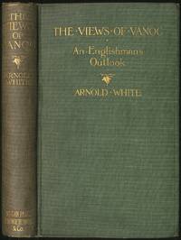 The Views of Vanoc: An Englishman's Outlook by Arnold WHITE - First edition - 1910 - from Between the Covers- Rare Books, Inc. ABAA (SKU: 27336)