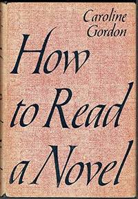 How To Read A Novel by Caroline Gordon - 1957