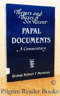 Themes and Theses of Six Recent Papal Documents: A Commentary. by Morneau, Bishop Robert F - 1985