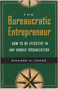 The Bureaucratic Entrepreneur: How to Be Effective in Any Unruly Organization