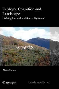Ecology, Cognition and Landscape : Linking Natural and Social Systems