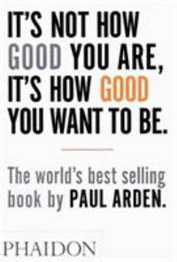 It's Not How Good You Are, It's How Good You Want to Be : The World's Best Selling Book