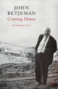 Coming Home: An anthology of prose by Betjeman, John