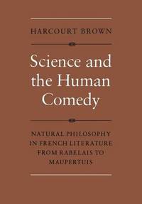 Science and the Human Comedy: Natural Philosophy in French Literature from Rabelais to Maupertuis