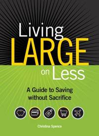 Living Large on Less : A Guide to Saving Without Sacrifice
