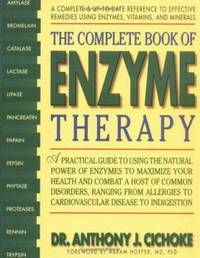 The Complete Book of Enzyme Therapy : A Complete and Up-to-Date Reference to Effective Remedies...