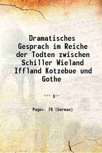 Dramatisches Gesprach im Reiche der Todten zwischen Schiller Wieland Iffland Kotzebue und Gothe 1833