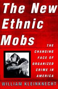 The New Ethnic Mobs : The Changing Face of Organized Crime in America