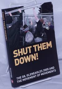 image of Shut Them Down! The Global G8, Gleneagles 2005 and the Movement of Movements