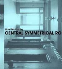 Paul McCarthy: Central Symmetrical Rotation Movement: Three Installations  Two Films