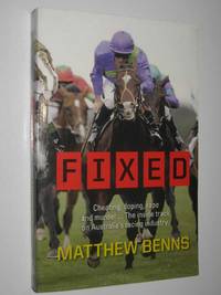 Fixed : Cheating, Doping, Rape and Murder... the Inside Track on Australia's Racing Industry