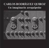 CARLOS RODRÍGUEZ QUIROZ. UN IMAGINARIO AREQUIPEÑO.; Fotoarquitectura, 7