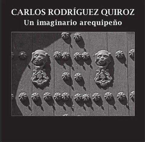 CARLOS RODRÍGUEZ QUIROZ. UN IMAGINARIO AREQUIPEÑO.