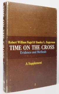 Time On The Cross: Evidence and Methods; A Supplement by Robert William Fogel; Stanley L Engerman - 1974 2021-09-01