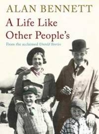 A Life Like Other People&#039;s by Alan Bennett - 2009-01-01