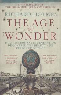 The Age of Wonder: How the Romantic Generation Discovered the Beauty and Terror of Science