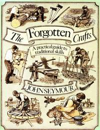 The Forgotten Crafts: A Practical guide to Traditional skills