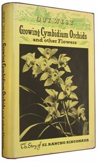 Out West: Growing Cymbidium Orchids and Other Flowers: The Story of El Rancho Rinconada. by Boyle, Louis M - 1952.