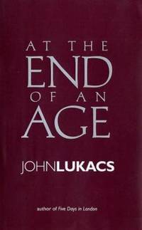 At the End of an Age by John Lukacs - 2002